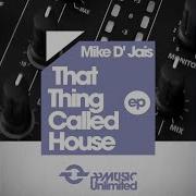 Mike D Jais That Thing Called House