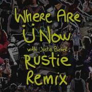 Where Are Ü Now With Justin Bieber Rustie Remix Skrillex Diplo