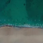 Gabriel Light Forever In Love Official Lyrics Video 2020