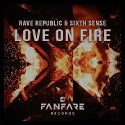 Love On Fire Rave Republic Sixth Sense