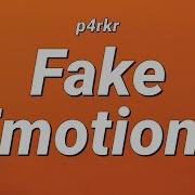 Fake Emotions P4Rkr