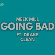 Meek Mill Feat Drake Going Bad Feat Drake Clean