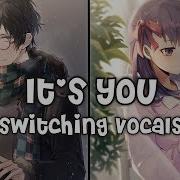 It S You Nightcore Switching Vocals