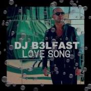 Dj B3Lfast Love Song