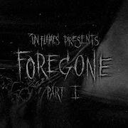 In Flames Foregone Pt 1