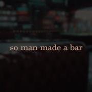Man Made A Bar