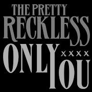 The Pretty Reckless Only You