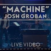 Machine Live Josh Groban