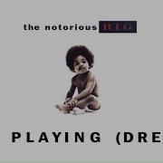 Just Playing Dreams The Notorious B I G