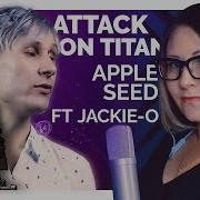 Attack On Titan Apple Seed Jackie O Ft Nika Lenina Rus Version