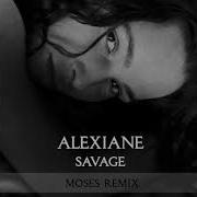 Alexiane Savage Moses Remix Feat Alexiane