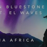 Ilan Bluestone Feat El Waves Mama Africa Anjunabeats