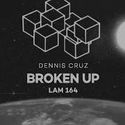 Broken Up Original Mix Dennis Cruz