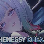 Hennessy Dreams Nightcore