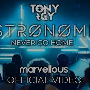 Astronomia Never Go Home Tony Igy